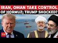 U.S. Kicked Out By Own Ally? Oman, Iran Announces FULL CONTROL Of Hormuz | DETAILS