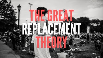 What isThe Great Replacement Theory?