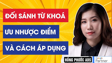 Các loại đối sánh từ khoá – Ưu nhược điểm và cách áp dụng