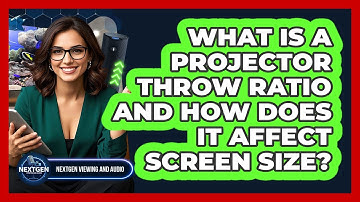 What Is A Projector Throw Ratio And How Does It Affect Screen Size? - NextGen Viewing and Audio