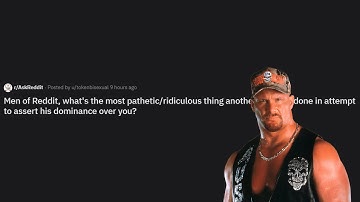 Pathetic Displays of Dominance  (r/AskReddit)