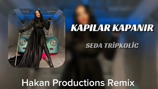 Seda Tripkolic ~ Kapılar Kapanır {Hakan Productions Remix}