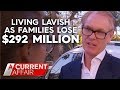 Families owed millions as collapsed developer bosses live it up | A Current Affair