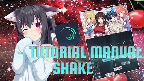 TUTORIAL AMV MANUAL SHAKE| Alight Motion