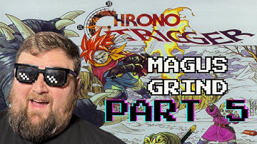 Grinding and then Fighting Magus! | Chrono Trigger -  Part 5