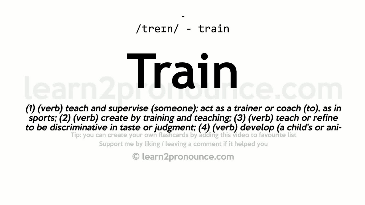 Train pronunciation and definition - YouTube