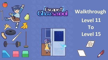 Escape Ghost School Walkthrough Level 11 To Level 15
