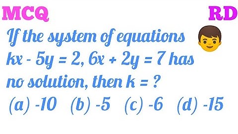 If the system of equations kx-5y=2, 6x+2y=7 has no solution, then k =...|| RD MCQ || Class 10 ||