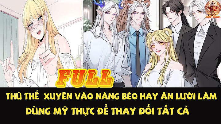 THÚ THẾ XUYÊN VÀO NÀNG BÉO XẤU XÍ  HAY ĂN LƯỜI LÀM DÙNG MỸ THỰC ĐỂ THAY ĐỔI TẤT CẢ  |FULL