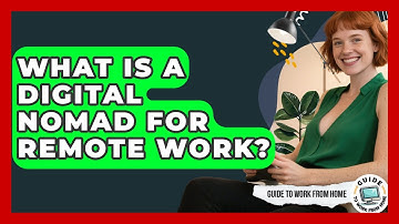 What Is A Digital Nomad For Remote Work? - Guide To Work From Home