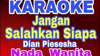 Download Lagu JANGAN SALAHKAN SIAPA - DIAN PIESESHA// KARAOKE NADA WANITA MP3 Download Lagu JANGAN SALAHKAN SIAPA - DIAN PIESESHA// KARAOKE NADA WANITA MP3