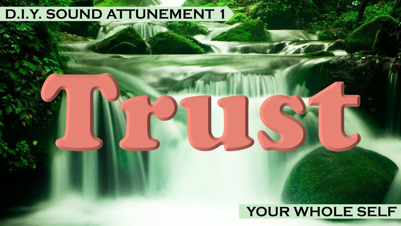 Trust Your Whole Self - DIY Sound Attunement (1)