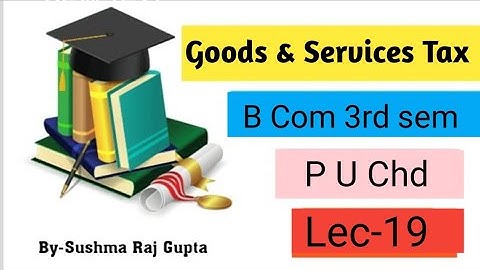 Goods and Services Tax/Appeals to appellate authority/Full Syllabus/B Com 3rd sem/ P U Chd