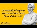 Jinekolojik Muayene Kızlık Zarına Zarar Verir Mi? Size Uygun Muayene Şekli Nedir ?