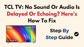 TCL TV: No Sound Or Audio Is Delayed Or Echoing? Here