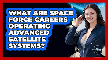 What Are Space Force Careers Operating Advanced Satellite Systems? - Warriors In Space