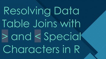 Resolving Data Table Joins with   and   Special Characters in R