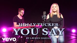 Video thumbnail of "Holly Tucker - You Say"