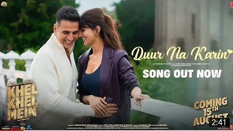 KHEL KHEL MEIN: DUUR NA KARIN | Akshay Kumar, Vaani,Tanishk,Vishal Mishra,Taapse,Ammy,Aditya,Kumaar