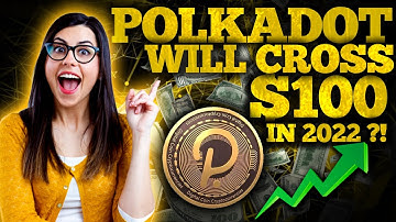 Why Will Polkadot Be Over $100 in 2022? | Dot Price Prediction