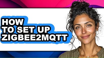 How To Set Up Zigbee2Mqtt - Easy Guide