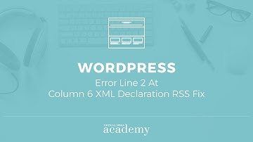 WordPress Error Line 2 At Column 6 XML Declaration RSS Fix