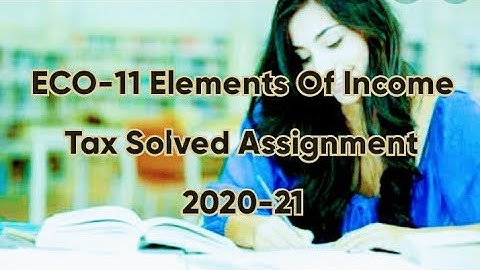ECO-11 Elements Of Income Tax Solved Assignment 2020-21 #IGNOU