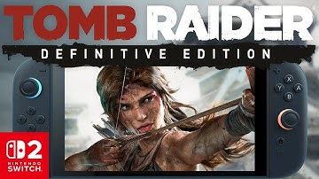 Tomb Raider Definitive Edition Switch 2 Performance: Is it Playable?