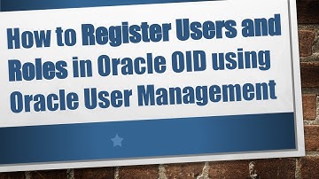 How to Register Users and Roles in Oracle OID using Oracle User Management