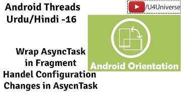 Android Threads & Services-16 | Wrap AsyncTask in Fragment, Survive Orientation Changes | U4Universe
