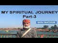 My spiritual journey  part 3  shiv mathur
