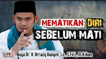 MEMATIKAN DIRI SEBELUM MATI - BUYA ARRAZY HASYIM