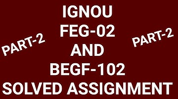 IGNOU FEG-02 AND BEGF-102 SOLVED ASSIGNMENT 2019-20 BA BCOM BSC BCA BSW BTS FULLY SOLVED FREE PART-2