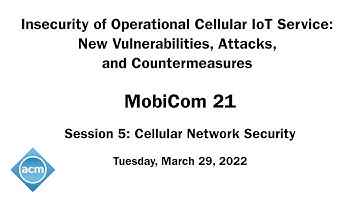 MobiCom 21 - Insecurity of Operational Cellular IoT Service: New Vulnerabilities, Attacks
