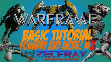Warframe | Basic Tutorial: Foundry and More #2 | By Zecfray