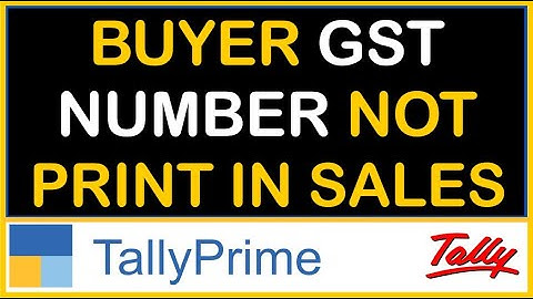 BUYER GST NUMBER NOT SHOW & PRINT IN SALES INVOICE IN TALLY PRIME