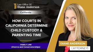 How Courts In California Determine Child Custody & Parenting Time | Diane Anderson