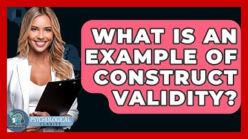 What Is An Example Of Construct Validity? - Psychological Clarity