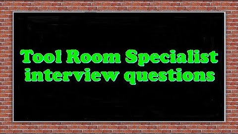 Tool Room Specialist interview questions