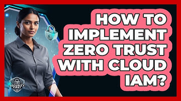 How To Implement Zero Trust With Cloud IAM?