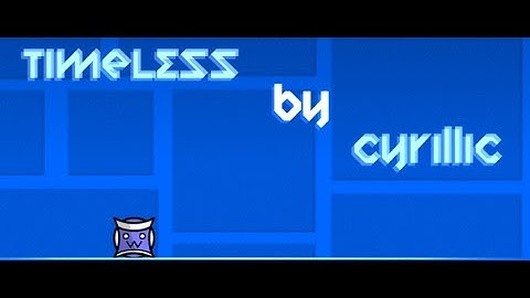 1 Hour of Timeless (True Infinite Level) by Cyrillic | Geometry Dash 2.11