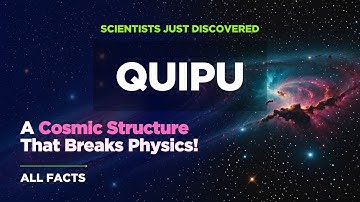 QUIPU - The Giant Cosmic Structure That Breaks the Rules of the Universe: ALL THE FACTS