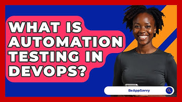 What Is Automation Testing In DevOps? - Be App Savvy