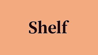 Shelf Pronunciation and Meaning