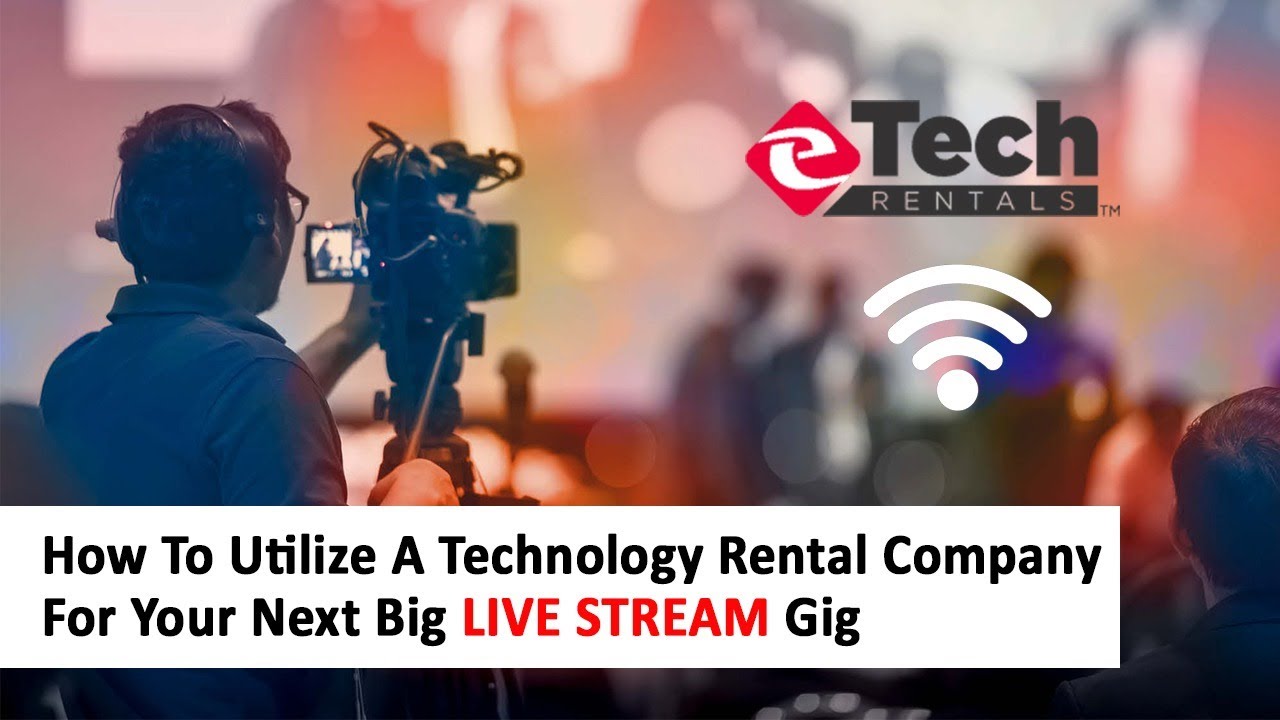How To Utilize A Technology Rental Company For your Next Big LIVE STREAM Gig.