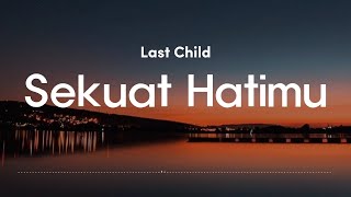 Sekuat Hatimu - Last Child ( Lirik Lagu )