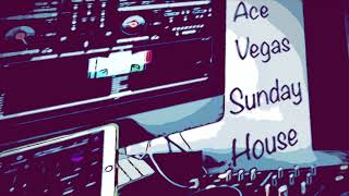 Ace Vegas- Sunday House Mix