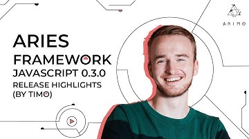 Aries Framework JavaScript 0.3.0 - Release Highlights (by Timo)