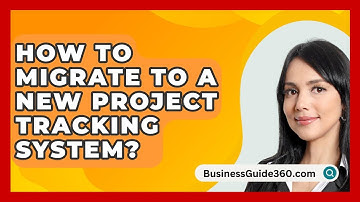 How To Migrate To A New Project Tracking System? - BusinessGuide360.com