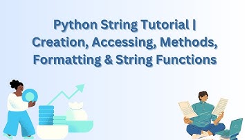 Python String Tutorial | Creation, Accessing, Methods, Formatting & String Functions